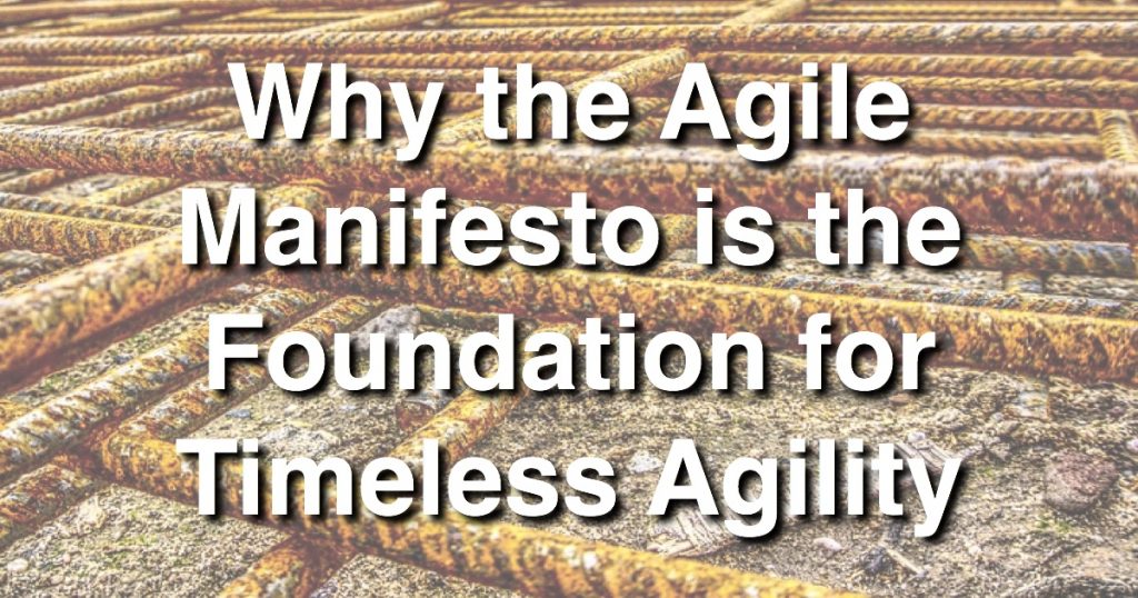 Blog: Why the Agile Manifesto is the Foundation for Timeless Agility