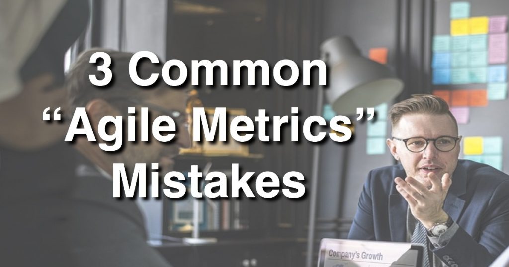 Blog: 3 Common Agile Metrics Mistakes