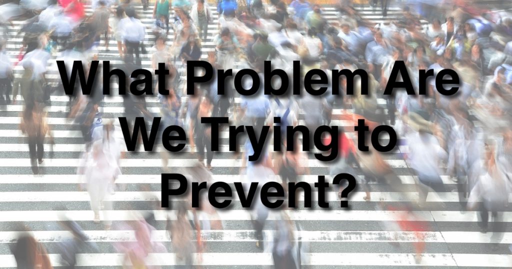 Blog - What Problem Are We Trying to Prevent?